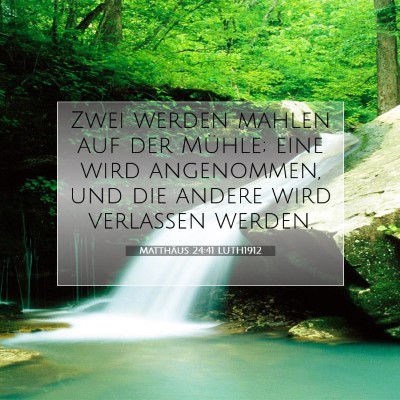 Picture 07 - Matthäus 24:41 LUTH1912 - Zwei werden mahlen auf der Mühle; eine wird - Bible Verse Picture