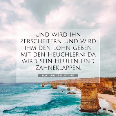 Picture 07 - Matthäus 24:51 LUTH1912 - und wird ihn zerscheitern und wird ihm den Lohn - Bible Verse Picture