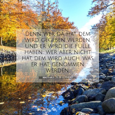 Picture 07 - Matthäus 25:29 LUTH1912 - Denn wer da hat, dem wird gegeben werden, und er - Bible Verse Picture