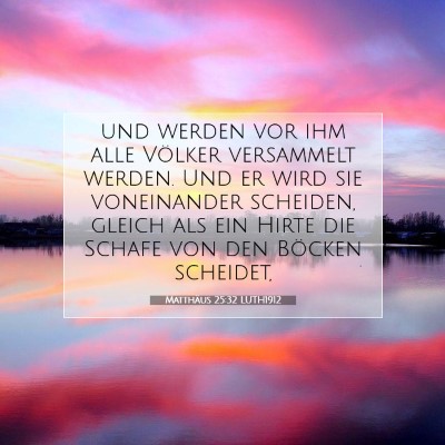 Picture 07 - Matthäus 25:32 LUTH1912 - und werden vor ihm alle Völker versammelt - Bible Verse Picture