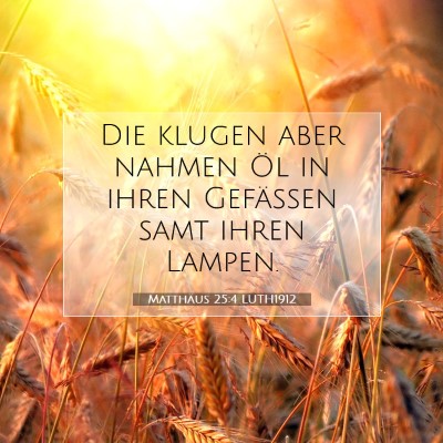 Picture 07 - Matthäus 25:4 LUTH1912 - Die klugen aber nahmen Öl in ihren Gefäßen - Bible Verse Picture