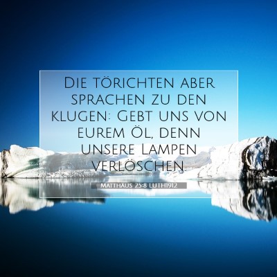 Picture 07 - Matthäus 25:8 LUTH1912 - Die törichten aber sprachen zu den klugen: Gebt - Bible Verse Picture