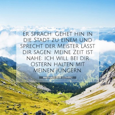 Picture 07 - Matthäus 26:18 LUTH1912 - Er sprach: Gehet hin in die Stadt zu einem und - Bible Verse Picture