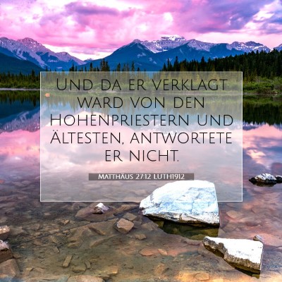 Picture 07 - Matthäus 27:12 LUTH1912 - Und da er verklagt ward von den Hohenpriestern - Bible Verse Picture
