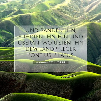 Picture 07 - Matthäus 27:2 LUTH1912 - Und banden ihn, führten ihn hin und - Bible Verse Picture