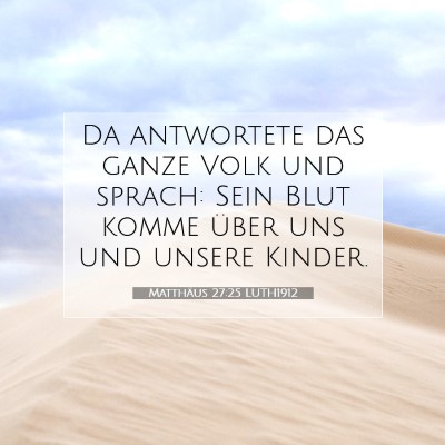 Picture 07 - Matthäus 27:25 LUTH1912 - Da antwortete das ganze Volk und sprach: Sein - Bible Verse Picture