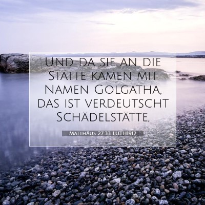 Picture 07 - Matthäus 27:33 LUTH1912 - Und da sie an die Stätte kamen mit Namen - Bible Verse Picture