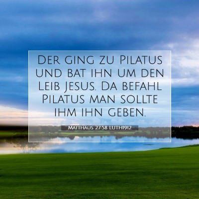 Picture 07 - Matthäus 27:58 LUTH1912 - Der ging zu Pilatus und bat ihn um den Leib - Bible Verse Picture