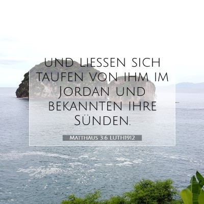 Picture 07 - Matthäus 3:6 LUTH1912 - und ließen sich taufen von ihm im Jordan und - Bible Verse Picture