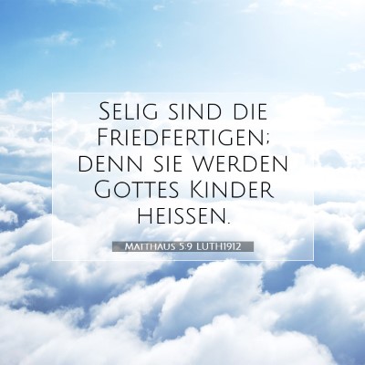 Picture 07 - Matthäus 5:9 LUTH1912 - Selig sind die Friedfertigen; denn sie werden - Bible Verse Picture