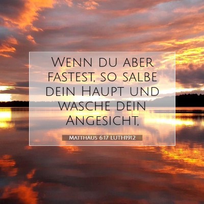 Picture 07 - Matthäus 6:17 LUTH1912 - Wenn du aber fastest, so salbe dein Haupt und - Bible Verse Picture