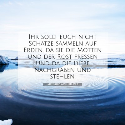 Picture 07 - Matthäus 6:19 LUTH1912 - Ihr sollt euch nicht Schätze sammeln auf Erden, - Bible Verse Picture
