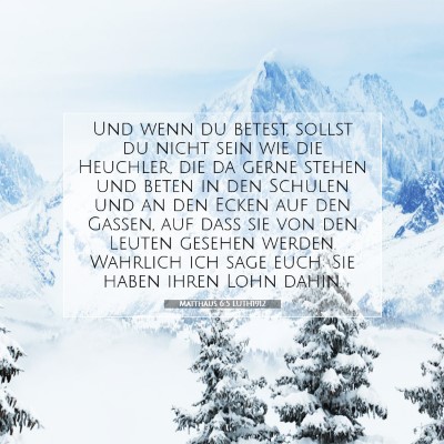 Picture 07 - Matthäus 6:5 LUTH1912 - Und wenn du betest, sollst du nicht sein wie die - Bible Verse Picture