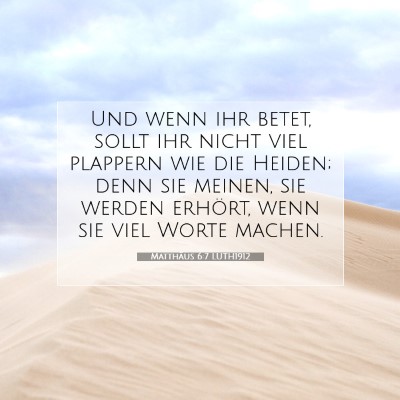 Picture 07 - Matthäus 6:7 LUTH1912 - Und wenn ihr betet, sollt ihr nicht viel plappern - Bible Verse Picture