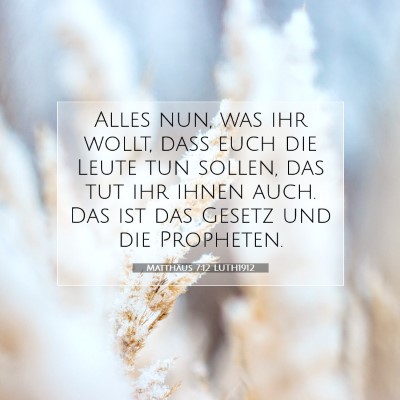 Picture 07 - Matthäus 7:12 LUTH1912 - Alles nun, was ihr wollt, daß euch die Leute tun - Bible Verse Picture