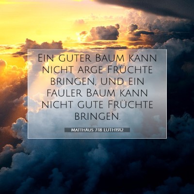 Picture 07 - Matthäus 7:18 LUTH1912 - Ein guter Baum kann nicht arge Früchte bringen, - Bible Verse Picture