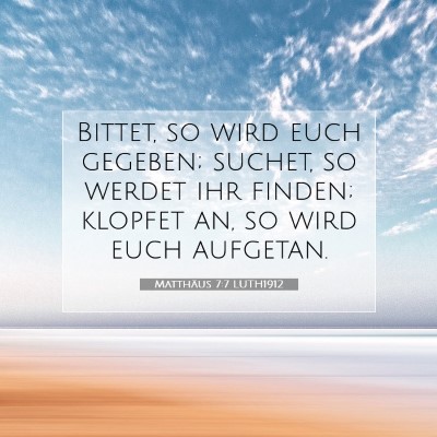 Picture 07 - Matthäus 7:7 LUTH1912 - Bittet, so wird euch gegeben; suchet, so werdet - Bible Verse Picture