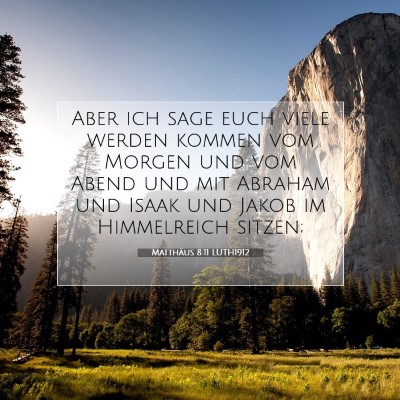 Picture 07 - Matthäus 8:11 LUTH1912 - Aber ich sage euch viele werden kommen vom Morgen - Bible Verse Picture