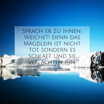 Picture 07 - Matthäus 9:24 LUTH1912 - sprach er zu ihnen: Weichet! denn das Mägdlein - Bible Verse Picture