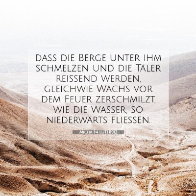 Picture 07 - Micha 1:4 LUTH1912 - daß die Berge unter ihm schmelzen und die Täler - Bible Verse Picture