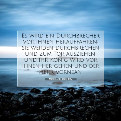 Picture 07 - Micha 2:13 LUTH1912 - Es wird ein Durchbrecher vor ihnen herauffahren; - Bible Verse Picture