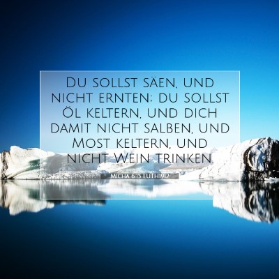 Picture 07 - Micha 6:15 LUTH1912 - Du sollst säen, und nicht ernten; du sollst Öl - Bible Verse Picture