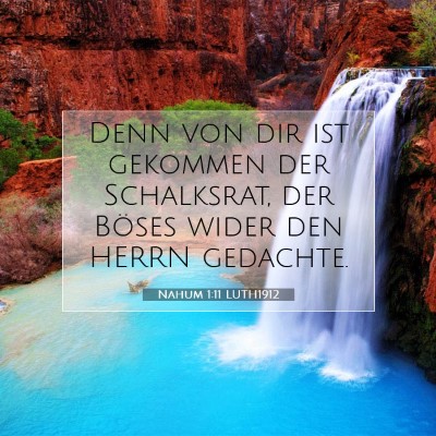 Picture 07 - Nahum 1:11 LUTH1912 - Denn von dir ist gekommen der Schalksrat, der - Bible Verse Picture