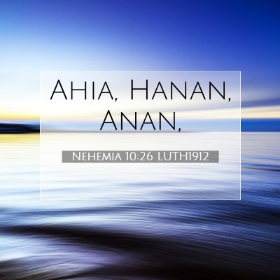 Picture 07 - Nehemia 10:26 LUTH1912 - Ahia, Hanan, - Bible Verse Picture