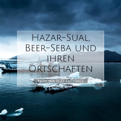 Picture 07 - Nehemia 11:27 LUTH1912 - Hazar-Sual, Beer-Seba und ihren - Bible Verse Picture