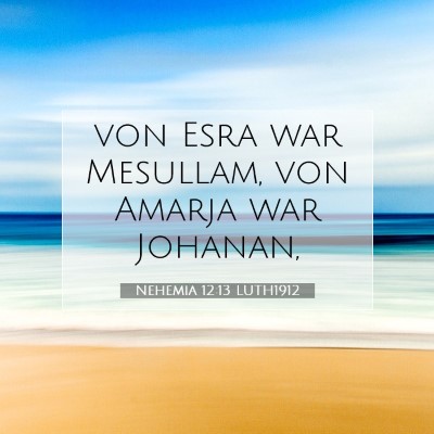 Picture 07 - Nehemia 12:13 LUTH1912 - von Esra war Mesullam, von Amarja war - Bible Verse Picture