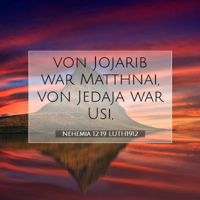 Picture 07 - Nehemia 12:19 LUTH1912 - von Jojarib war Matthnai, von Jedaja war - Bible Verse Picture