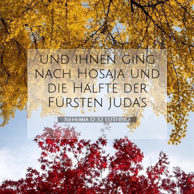 Picture 07 - Nehemia 12:32 LUTH1912 - und ihnen ging nach Hosaja und die Hälfte der - Bible Verse Picture