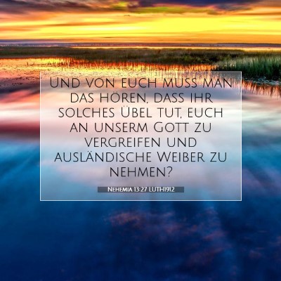Picture 07 - Nehemia 13:27 LUTH1912 - Und von euch muß man das hören, daß ihr - Bible Verse Picture