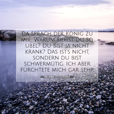 Picture 07 - Nehemia 2:2 LUTH1912 - Da sprach der König zu mir: Warum siehst du so - Bible Verse Picture