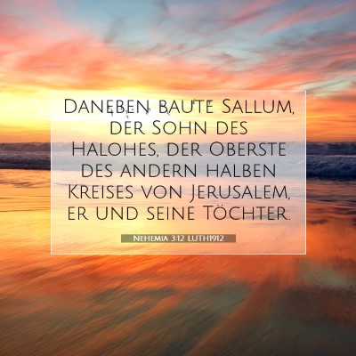 Picture 07 - Nehemia 3:12 LUTH1912 - Daneben baute Sallum, der Sohn des Halohes, der - Bible Verse Picture