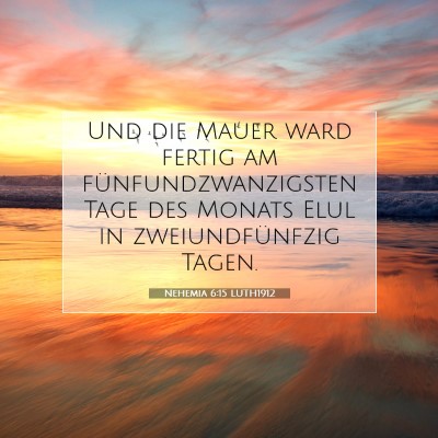 Picture 07 - Nehemia 6:15 LUTH1912 - Und die Mauer ward fertig am fünfundzwanzigsten - Bible Verse Picture