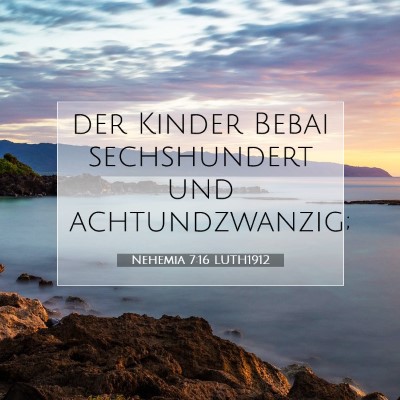 Picture 07 - Nehemia 7:16 LUTH1912 - der Kinder Bebai sechshundert und - Bible Verse Picture