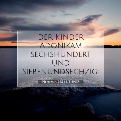 Picture 07 - Nehemia 7:18 LUTH1912 - der Kinder Adonikam sechshundert und - Bible Verse Picture