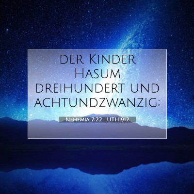 Picture 07 - Nehemia 7:22 LUTH1912 - der Kinder Hasum dreihundert und - Bible Verse Picture