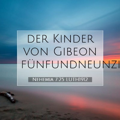 Picture 07 - Nehemia 7:25 LUTH1912 - der Kinder von Gibeon - Bible Verse Picture