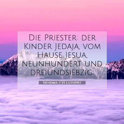 Picture 07 - Nehemia 7:39 LUTH1912 - Die Priester: der Kinder Jedaja, vom Hause Jesua, - Bible Verse Picture