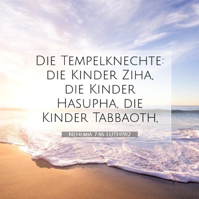 Picture 07 - Nehemia 7:46 LUTH1912 - Die Tempelknechte: die Kinder Ziha, die Kinder - Bible Verse Picture