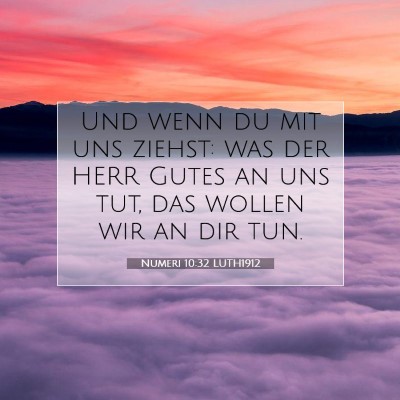 Picture 07 - Numeri 10:32 LUTH1912 - Und wenn du mit uns ziehst: was der HERR Gutes an - Bible Verse Picture
