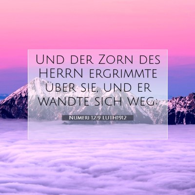 Picture 07 - Numeri 12:9 LUTH1912 - Und der Zorn des HERRN ergrimmte über sie, und - Bible Verse Picture