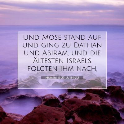 Picture 07 - Numeri 16:25 LUTH1912 - Und Mose stand auf und ging zu Dathan und Abiram, - Bible Verse Picture