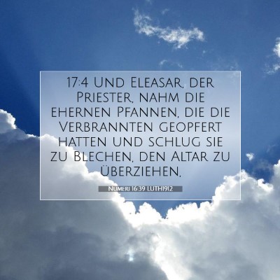 Picture 07 - Numeri 16:39 LUTH1912 - 17:4 Und Eleasar, der Priester, nahm die ehernen - Bible Verse Picture