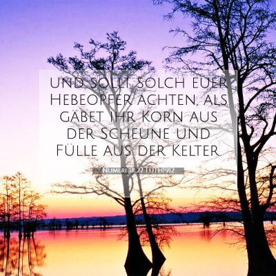 Picture 07 - Numeri 18:27 LUTH1912 - und sollt solch euer Hebeopfer achten, als gäbet - Bible Verse Picture