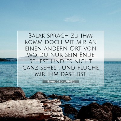 Picture 07 - Numeri 23:13 LUTH1912 - Balak sprach zu ihm: Komm doch mit mir an einen - Bible Verse Picture