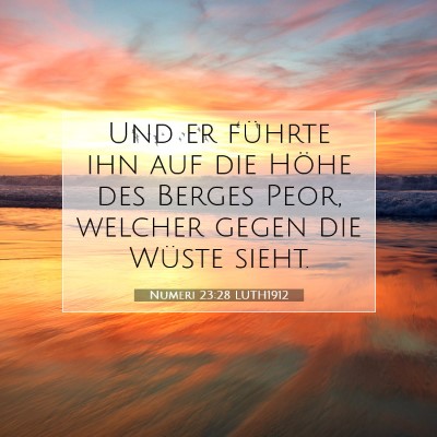 Picture 07 - Numeri 23:28 LUTH1912 - Und er führte ihn auf die Höhe des Berges Peor, - Bible Verse Picture