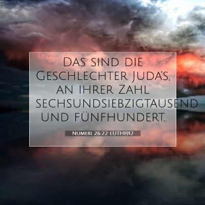 Picture 07 - Numeri 26:22 LUTH1912 - Das sind die Geschlechter Juda's, an ihrer Zahl - Bible Verse Picture